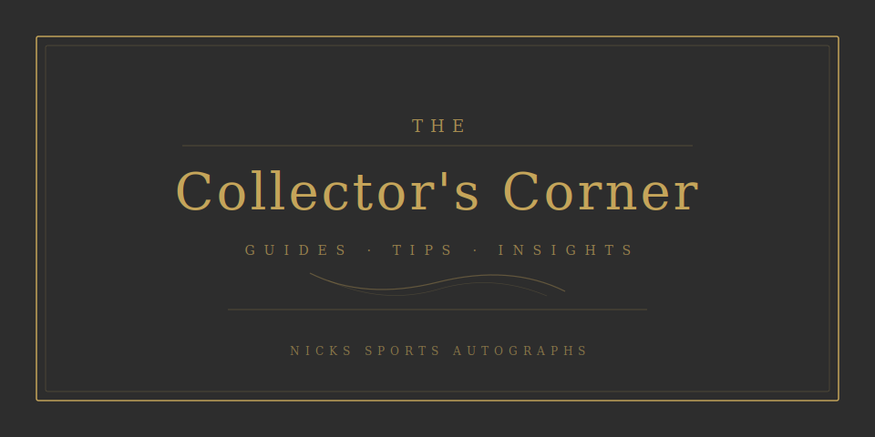 The Collector's Corner - Guides, Tips, Insights from Nicks Sports Autographs